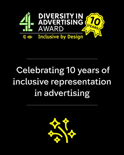 Poster from Channel 4 celebrating 10 years of inclusive representation in advertising through their award.