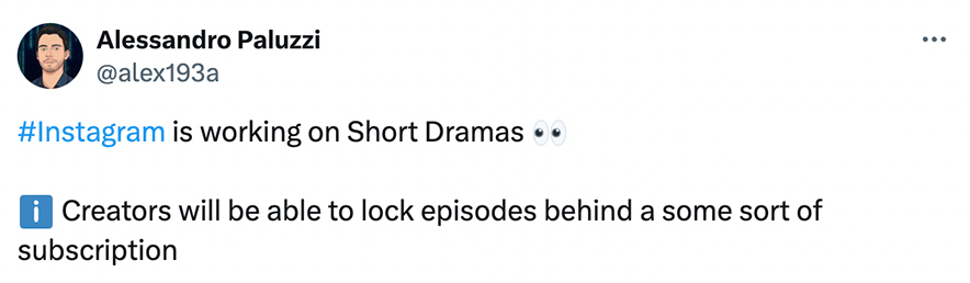 Tweet from Alessandro Paluzzi that reads: "#Instagram is working on Short Dramas. Creators will be able to lock episodes behind a some sort of subscription."