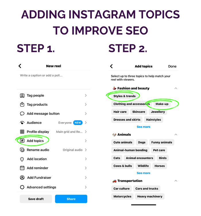 Two phone screens showing how to add topics to your reels on Instagram. At the top of the image there is some text that says 'Adding Instagram topics to improve SEO'. Underneath that, the two phone screens being 'Step 1' and 'Step 2'. When posting a Reel you can click on 'add topics', and you'll then be able to select up to three topics to help match your reel with viewers. 
