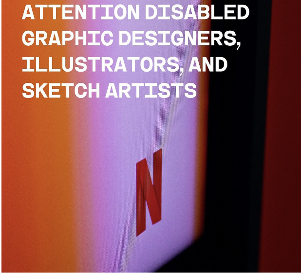 An image of a screen with the Netflix logo in the background and some white text on top that says "ATTENTION DISABLED GRAPHIC DESIGNERS, ILLUSTRATORS, AND SKETCH ARTISTS"