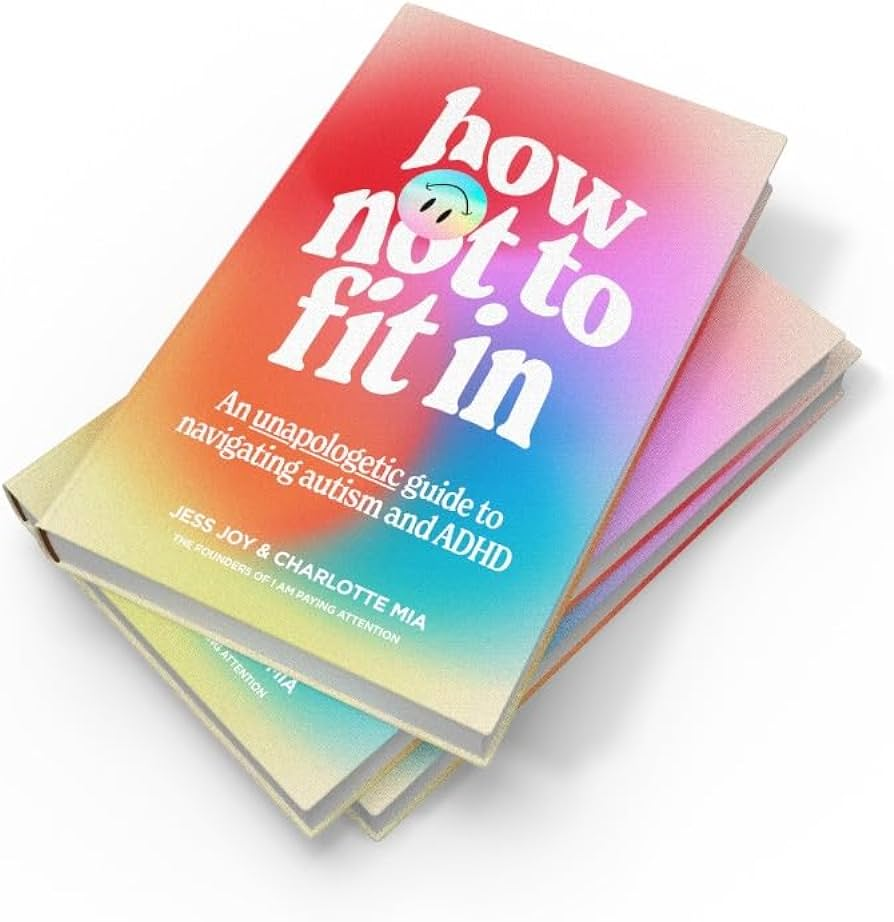 An image of the book 'How not to fit in - an unapologetic guide to navigating autism and adhd'. The cover is multicolour, going from red, to pink, orange, blue and yellow. 